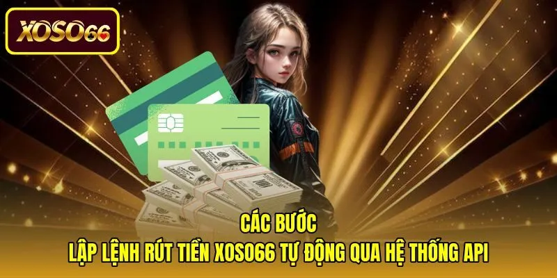 Quy trình rút tiền xoso66 tự động qua hệ thống API