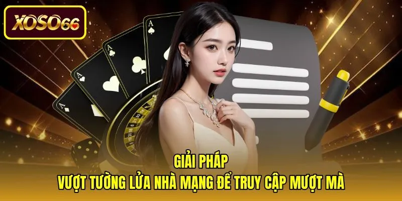 Cách truy cập link không bị chặn xoso66 an toàn qua tường lửa