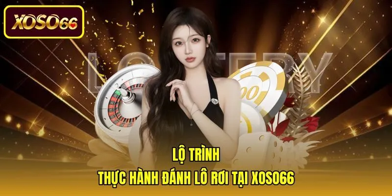 Vận dụng kiến thức lô rơi là gì trên nền tảng Xoso66
