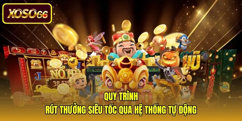 Hệ thống tự động xử lý nổ hũ rút tiền mặt siêu tốc