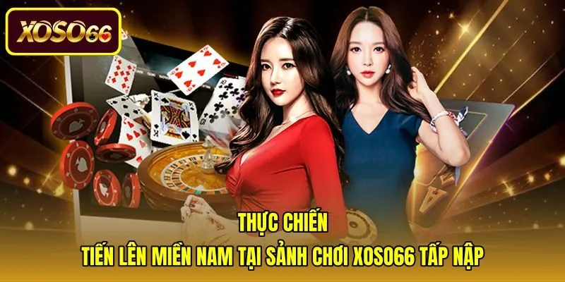 Sảnh chơi tiến lên miền Nam trực tuyến uy tín tại xoso66
